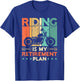 Riding Is My Retirement Plan Motorcycle Riders Biker Retired T-Shirt - T-Shirt | Royal