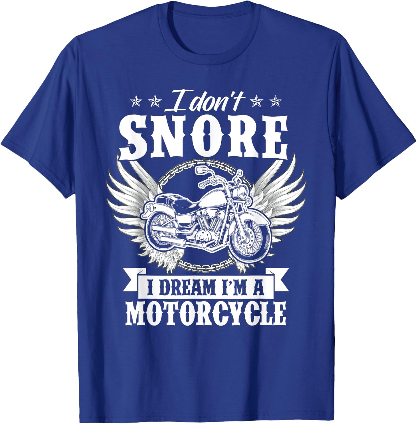 I Don't Snore I Dream I'm A Motorcycle Funny Biker T-Shirt - T-Shirt | Royal