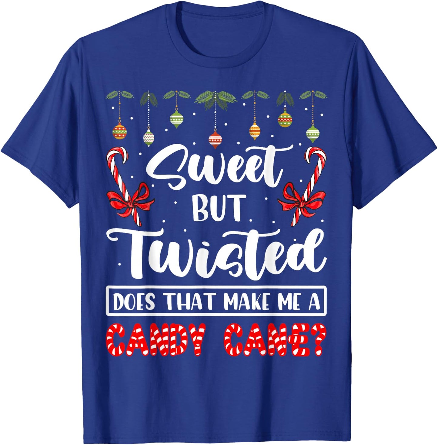 Sweet But Twisted Does That Make Me A Candy Cane Christmas T-Shirt - T-Shirt | Royal