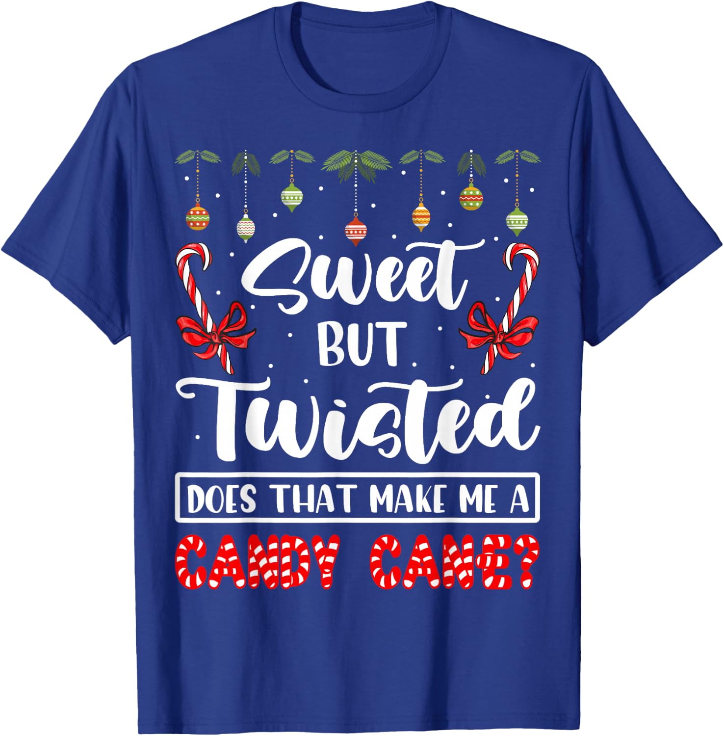 Sweet But Twisted Does That Make Me A Candy Cane Christmas T-Shirt - T-Shirt | Royal