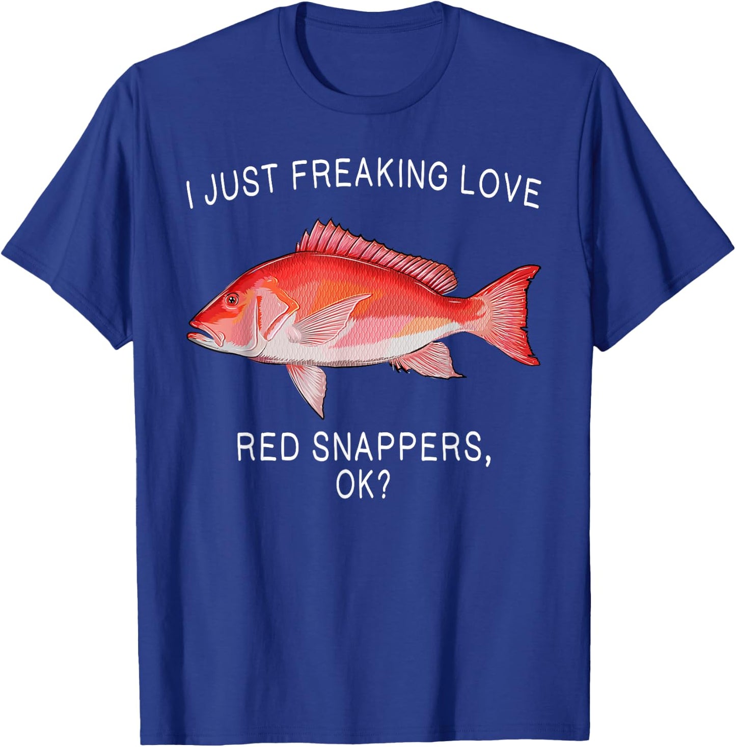 Funny I Just Freaking Love Red Snapper Ok? Saltwater Fish T-Shirt - T-Shirt | Royal