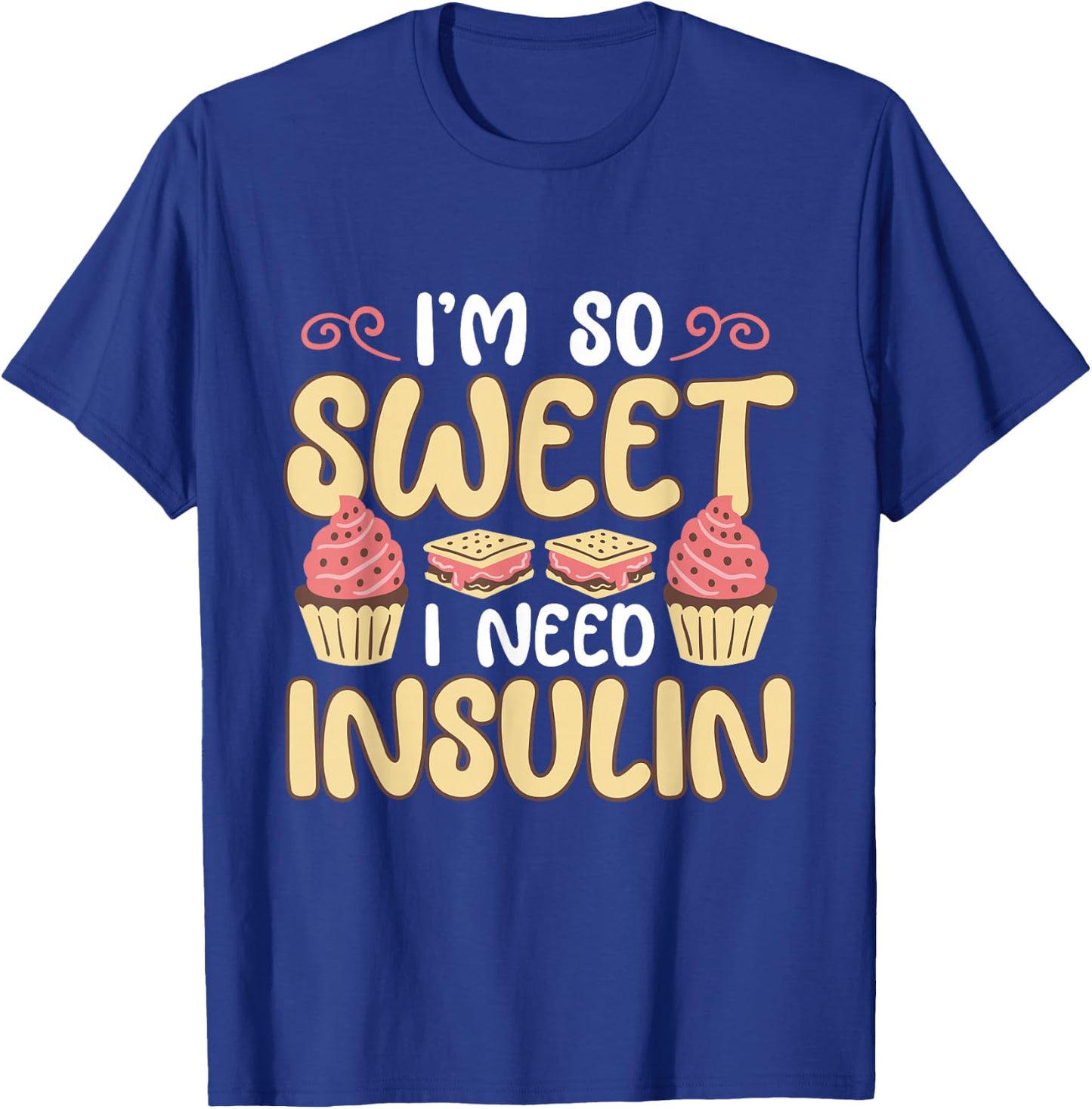 I'm So Sweet I Need Insulin Diabetic Diabetes Awareness T-Shirt - T-Shirt | Royal