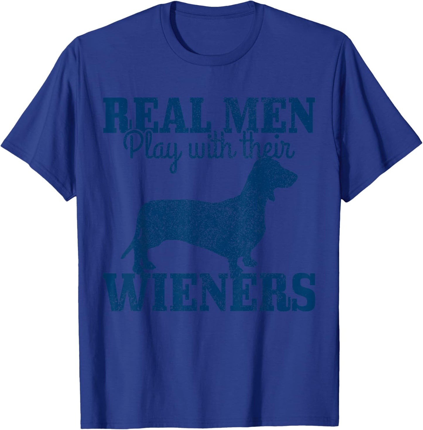 Dachshund Dad Real Men Play With Their Wiener Dog Funny Gift T-Shirt - T-Shirt | Royal