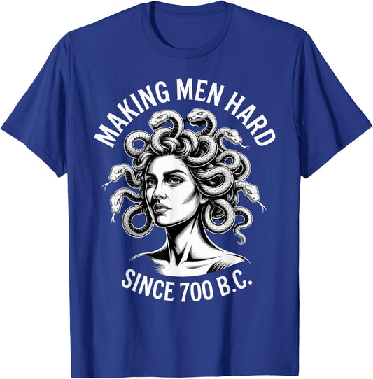 Making Men Hard Since 700 BC Medusa Greek Myth Gorgon T-Shirt - T-Shirt | Royal