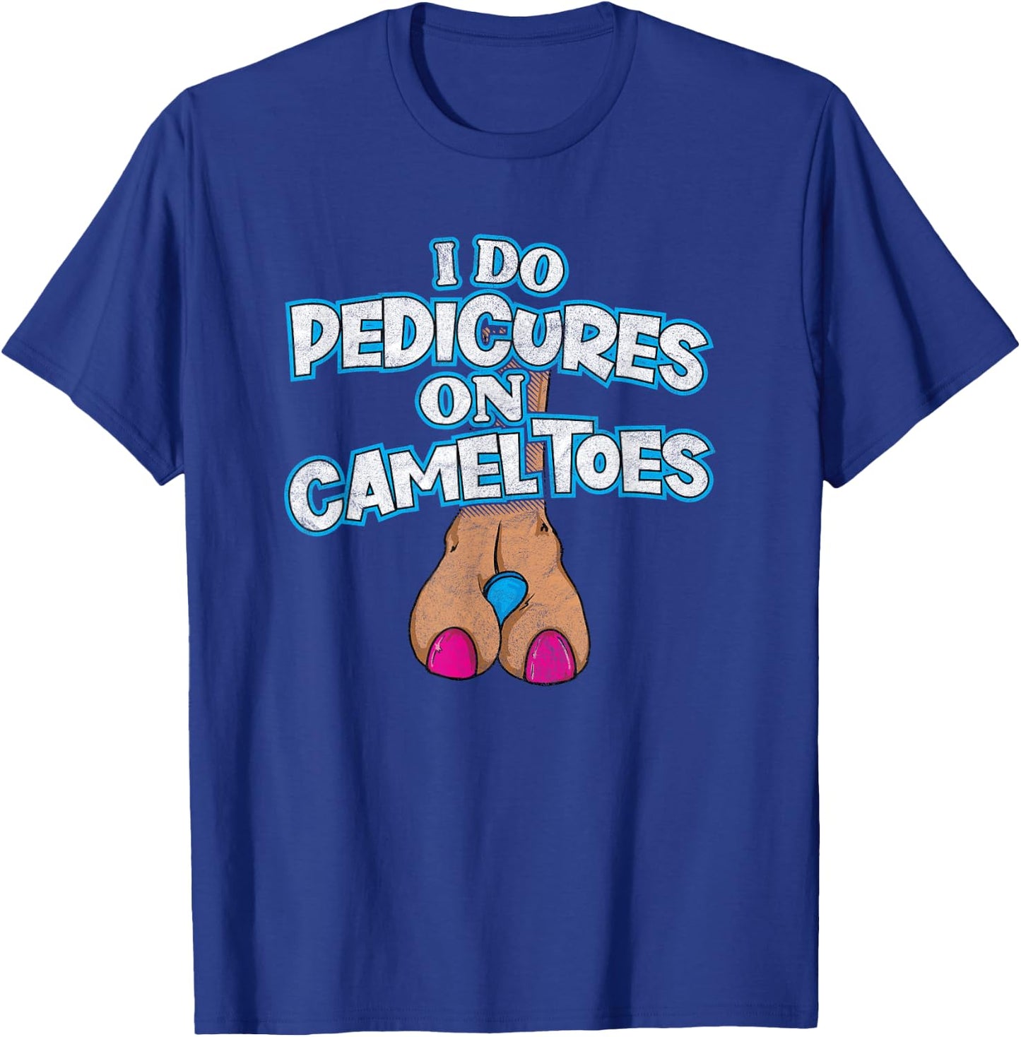 I DO PEDICURES ON CAMEL TOES retro distressed funny flirting T-Shirt - T-Shirt | Royal