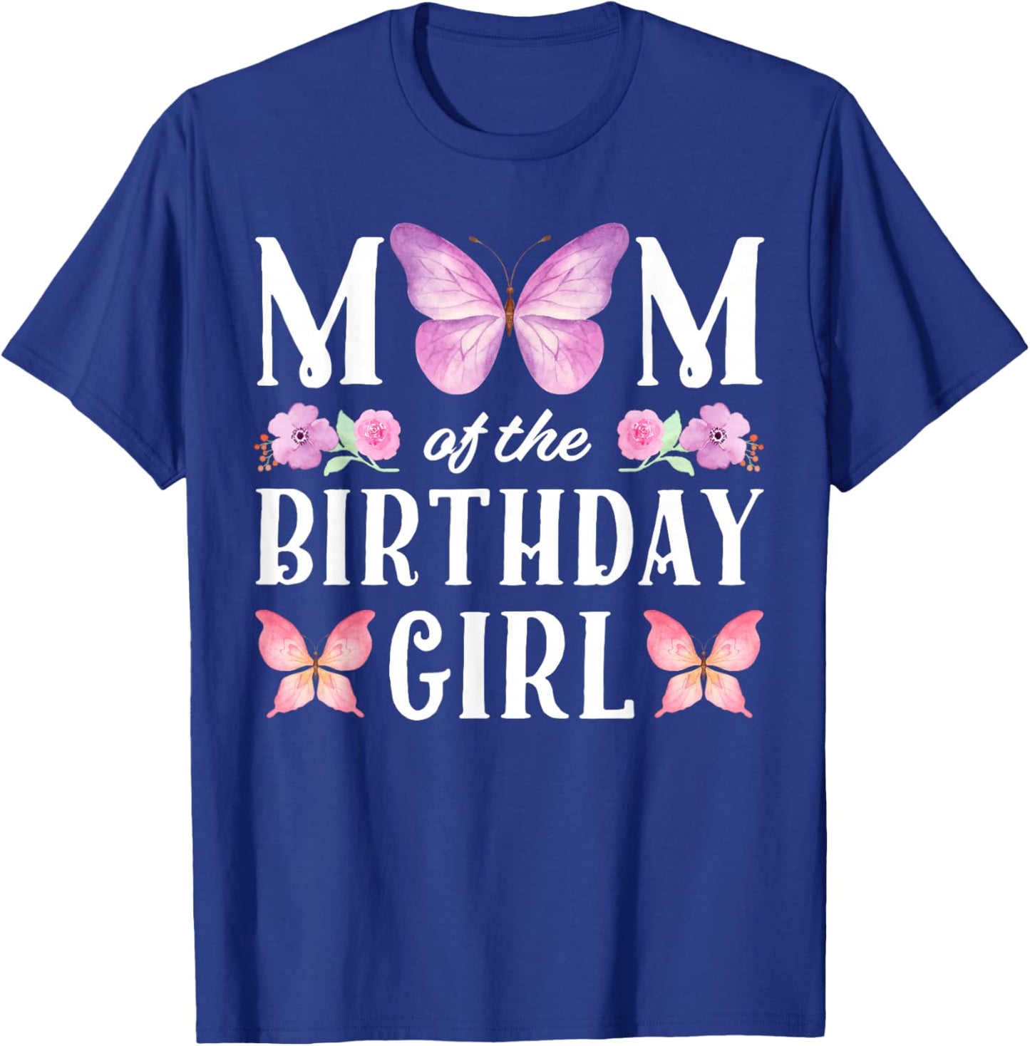 Butterfly Mom Of The Birthday Girl Floral Family Matching T-Shirt - T-Shirt | Royal