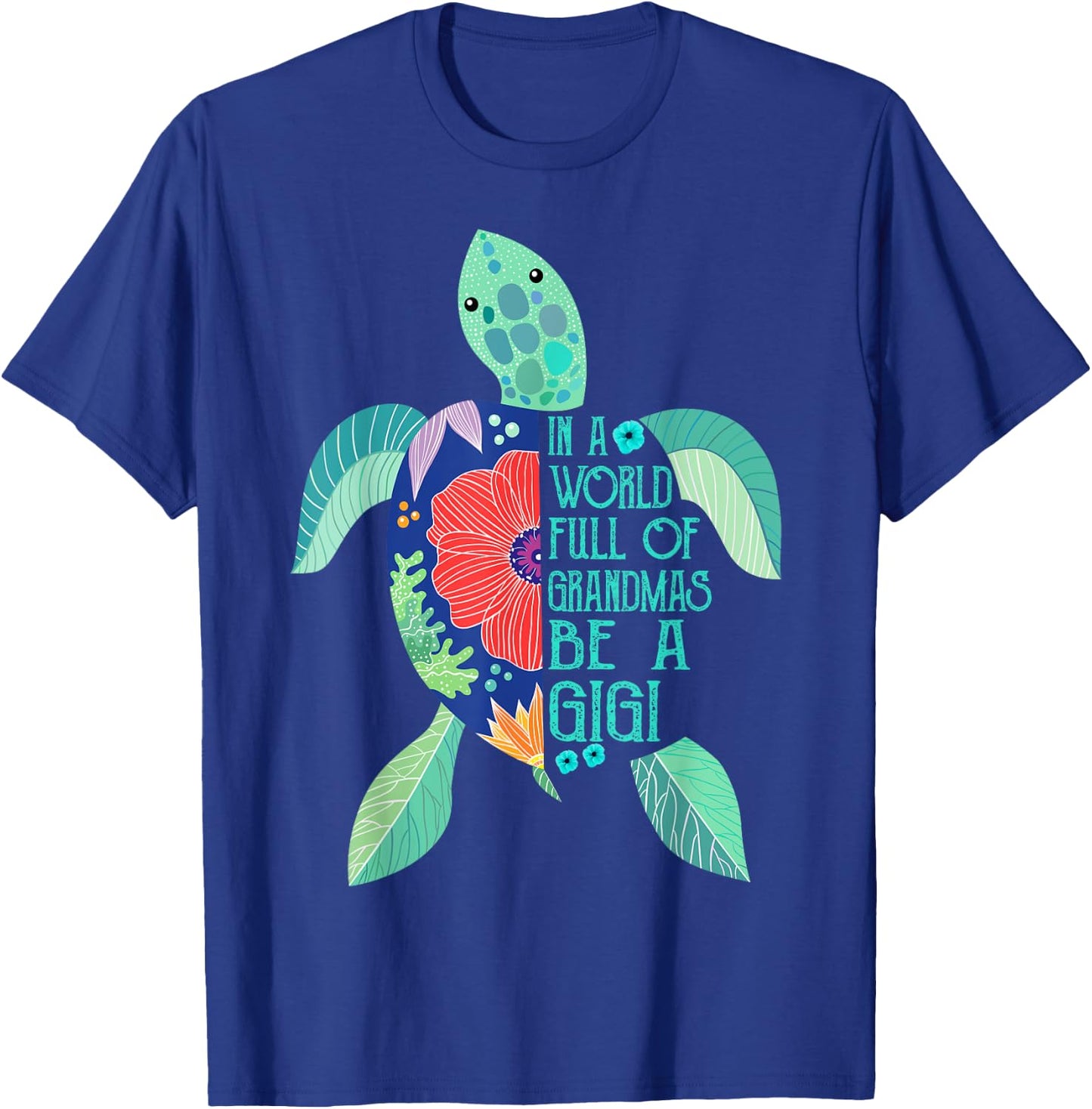 Turtle Be A Gigi Shirt- in A World Full of Grandmas T-Shirt - T-Shirt | Royal