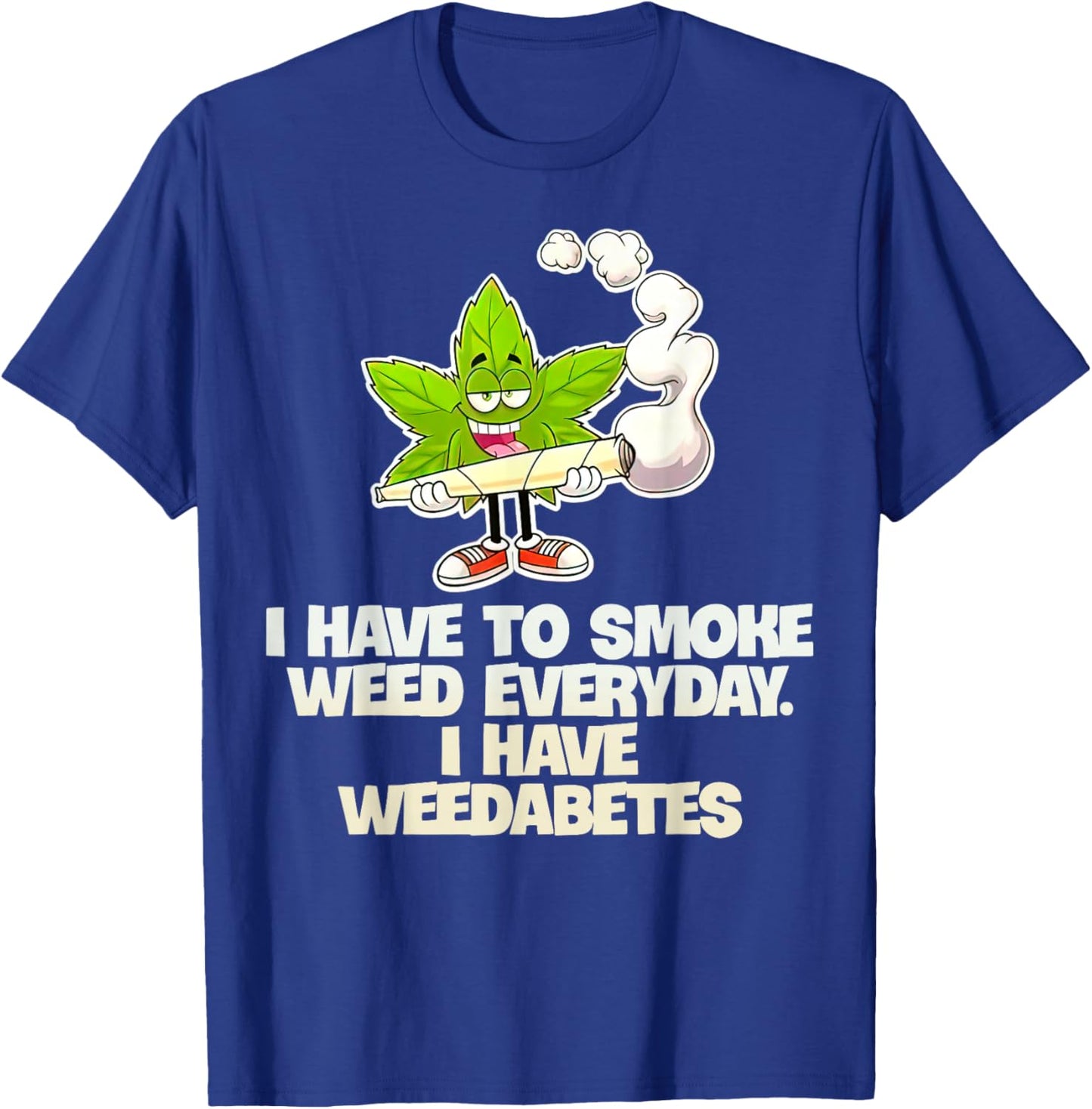 I Have To Smoke Weed Everyday I Have Weedabetes T-Shirt - T-Shirt | Royal
