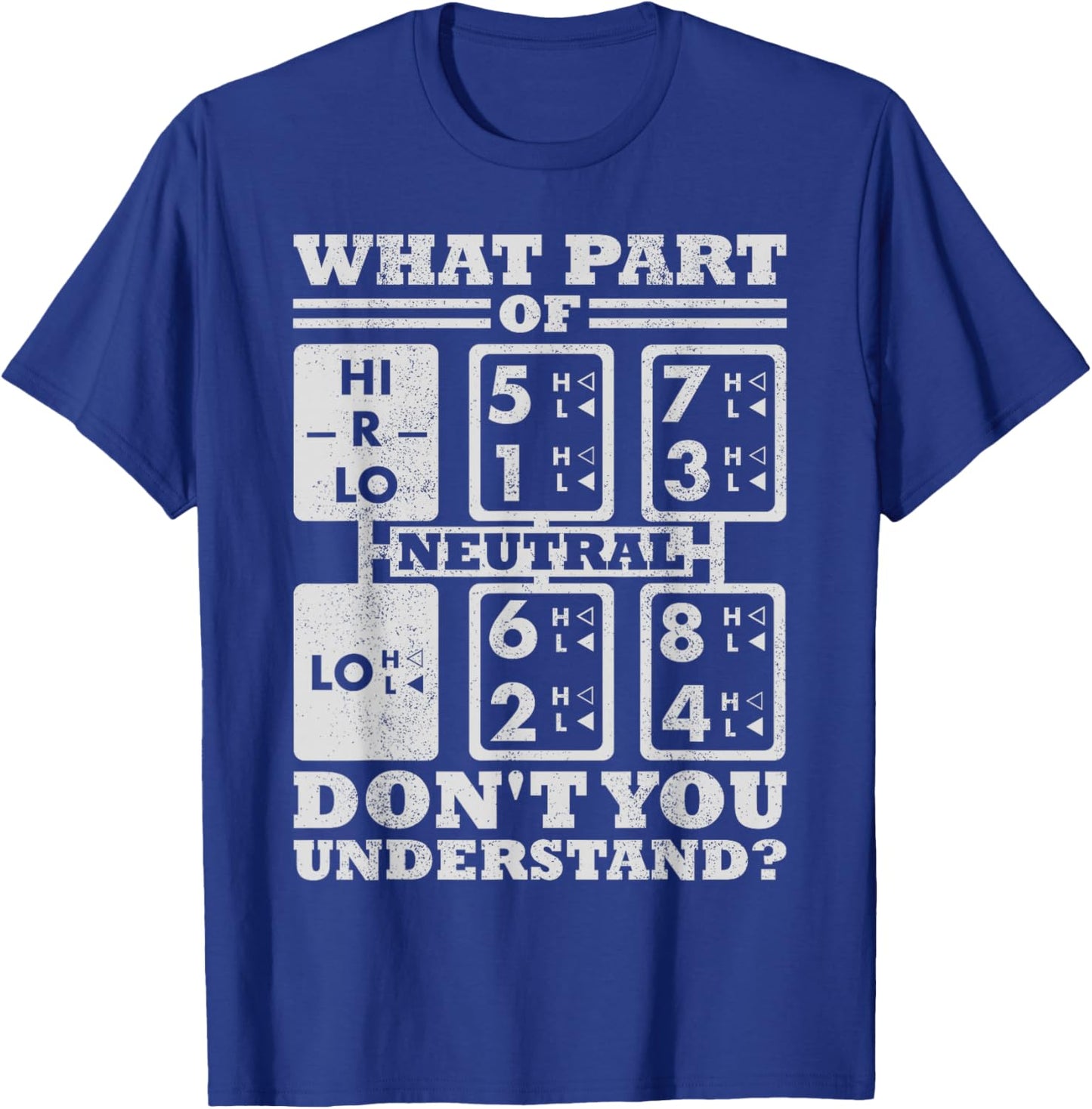What Part Of Truck Gear Don't You Understand Trucker Driver T-Shirt - T-Shirt | Royal