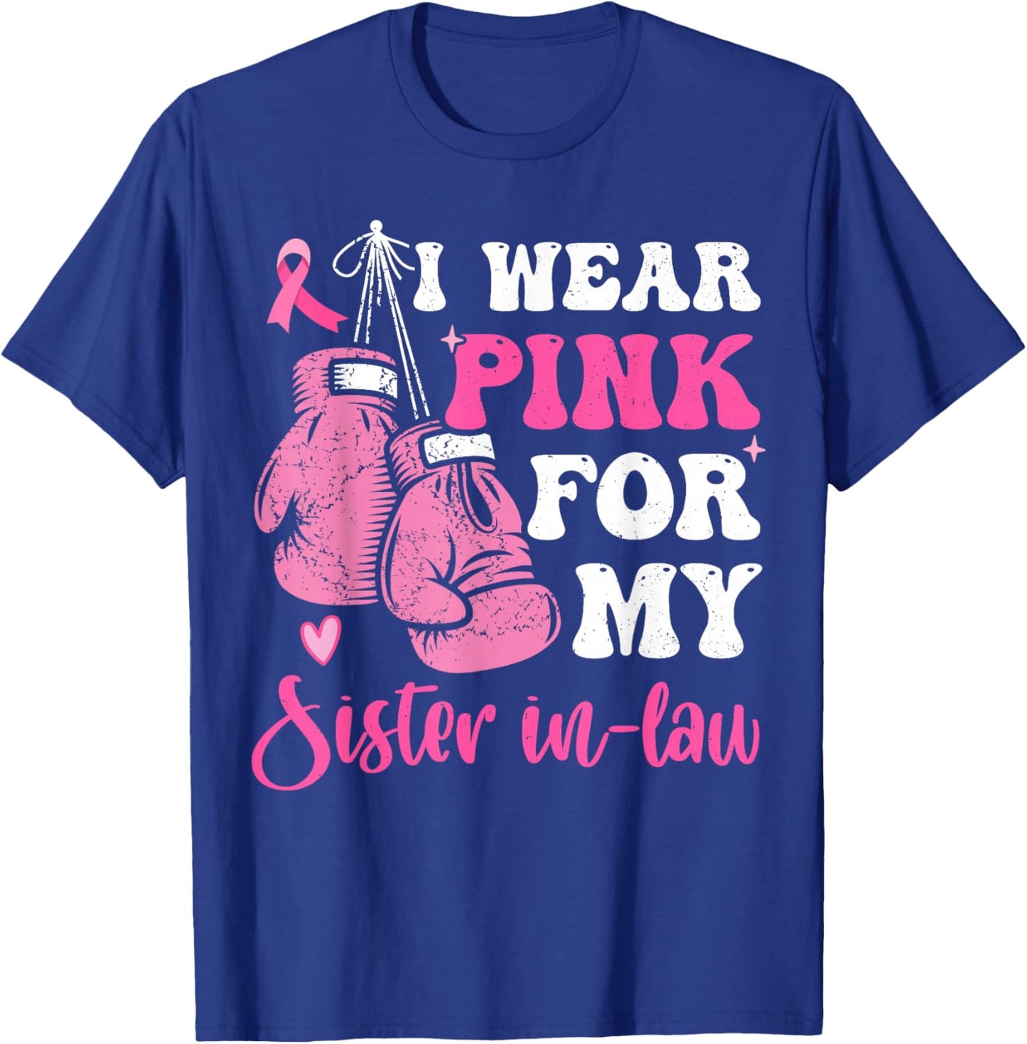 I Wear Pink For My Sister in Law Breast Cancer Awareness T-Shirt - T-Shirt | Royal