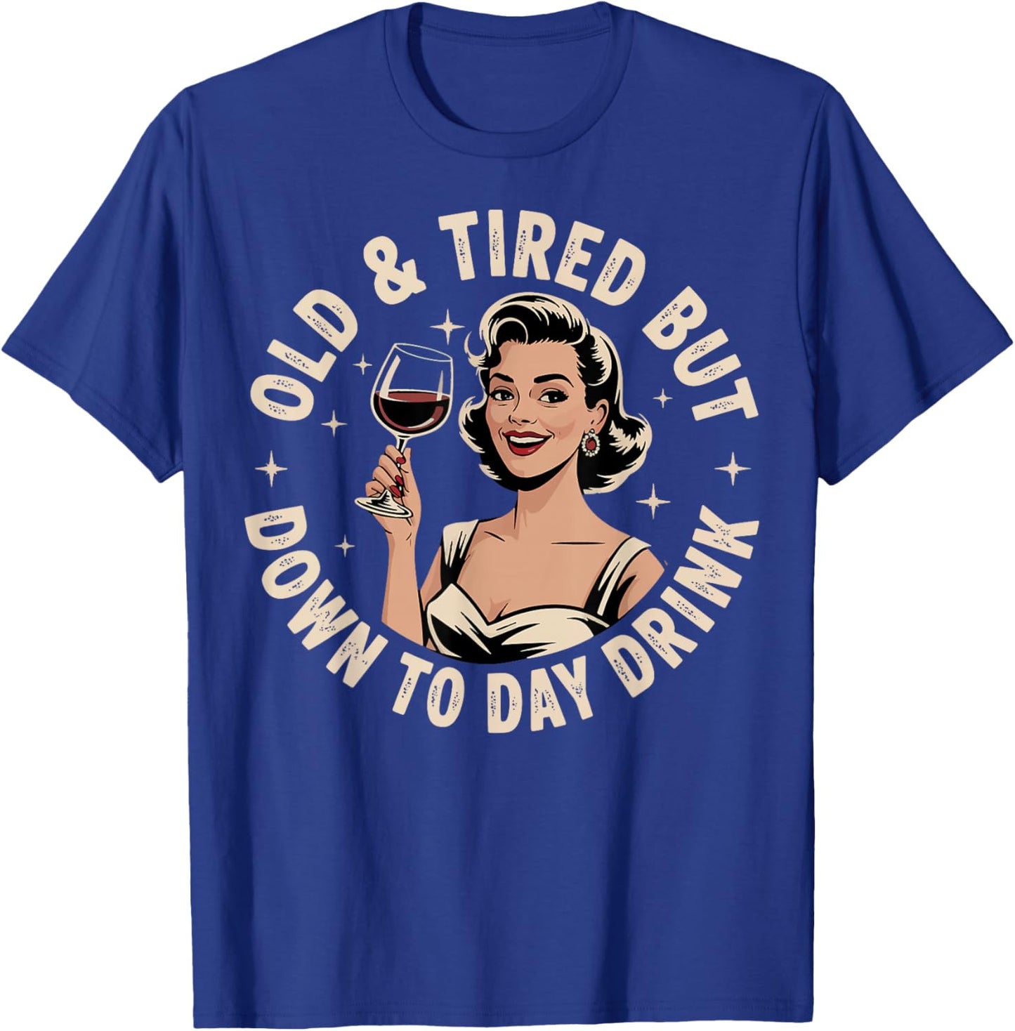 Old And Tired But Down To Daydrink T-Shirt - T-Shirt | Royal