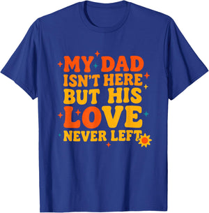 My Dad Isn't Here But His Love Never Left Father's Day T-Shirt - T-Shirt | Royal