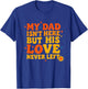 My Dad Isn't Here But His Love Never Left Father's Day T-Shirt - T-Shirt | Royal