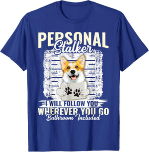 Personal Stalker Corgi Dog I'll Follow You Wherever You Go T-Shirt - T-Shirt | Royal