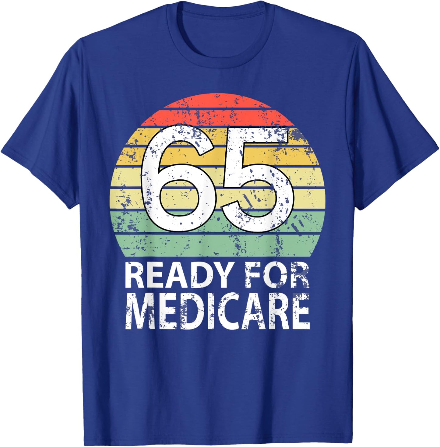 65 Birthday Retirement Funny Medicare Grandpa Grandma T-Shirt - T-Shirt | Royal