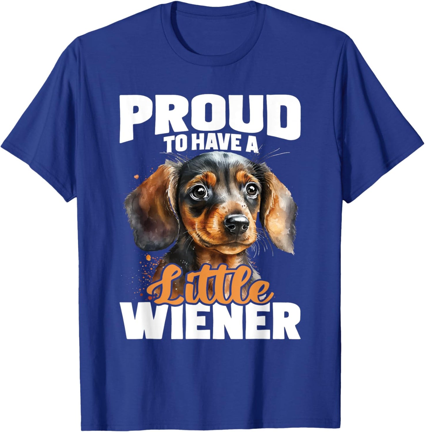 Proud To Have A Little Wiener - Dachshund Pet Dog Lover Men Women T-Shirt - T-Shirt | Royal