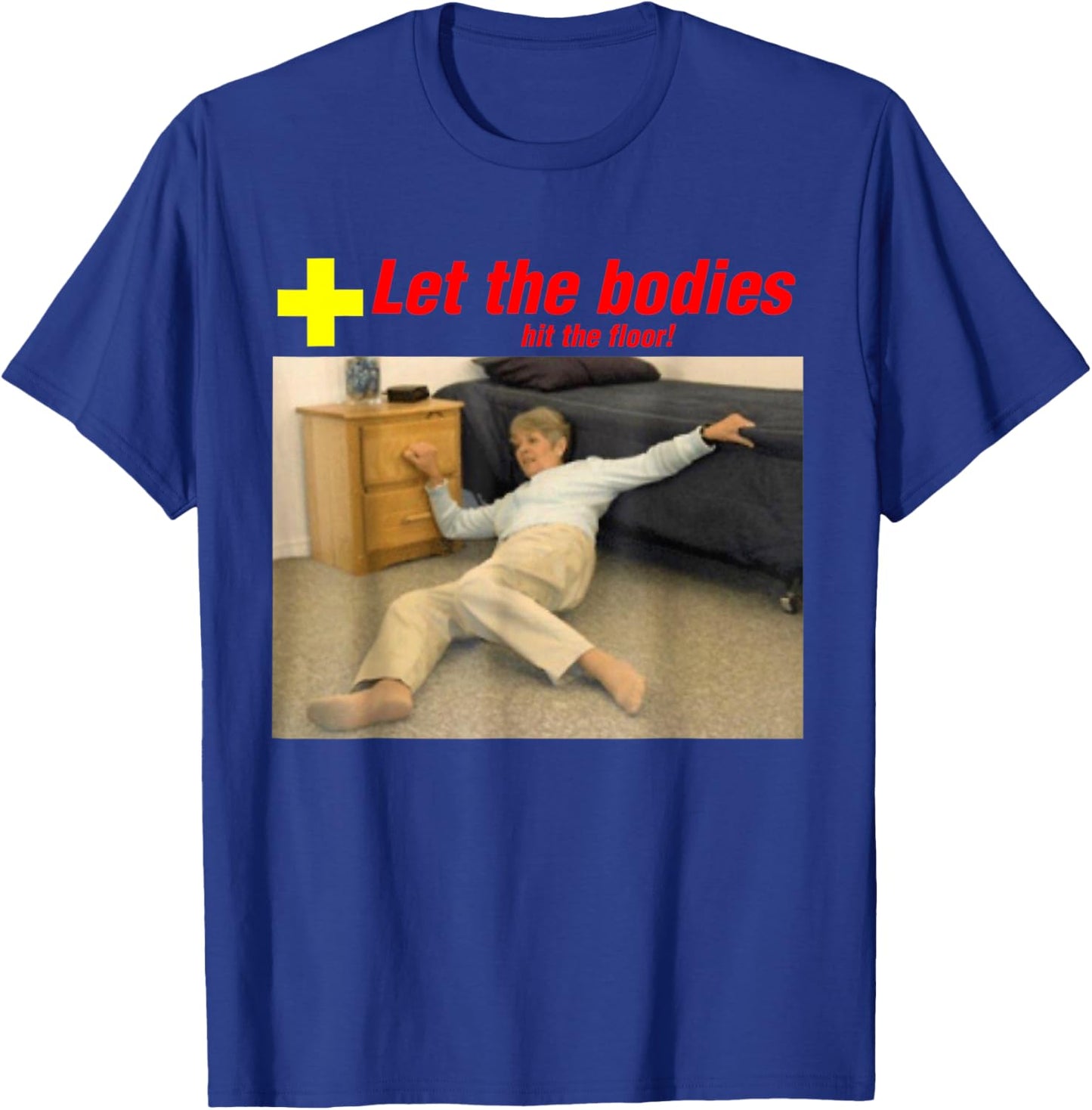 Let The Bodies Hit The Floor Funny Old Lady Sarcastic Meme T-Shirt - T-Shirt | Royal
