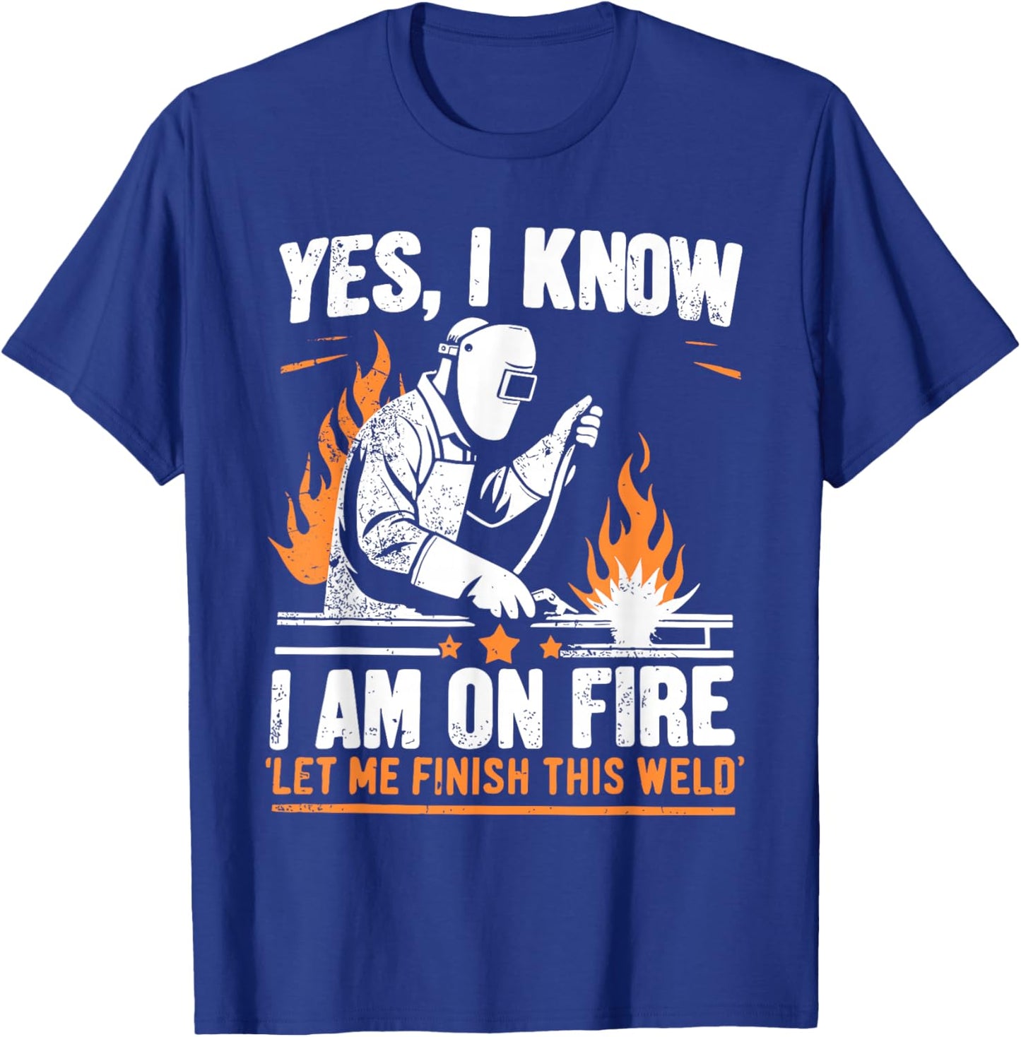 Yes I know I Am On Fire - Funny Welder Welding T-Shirt - T-Shirt | Royal