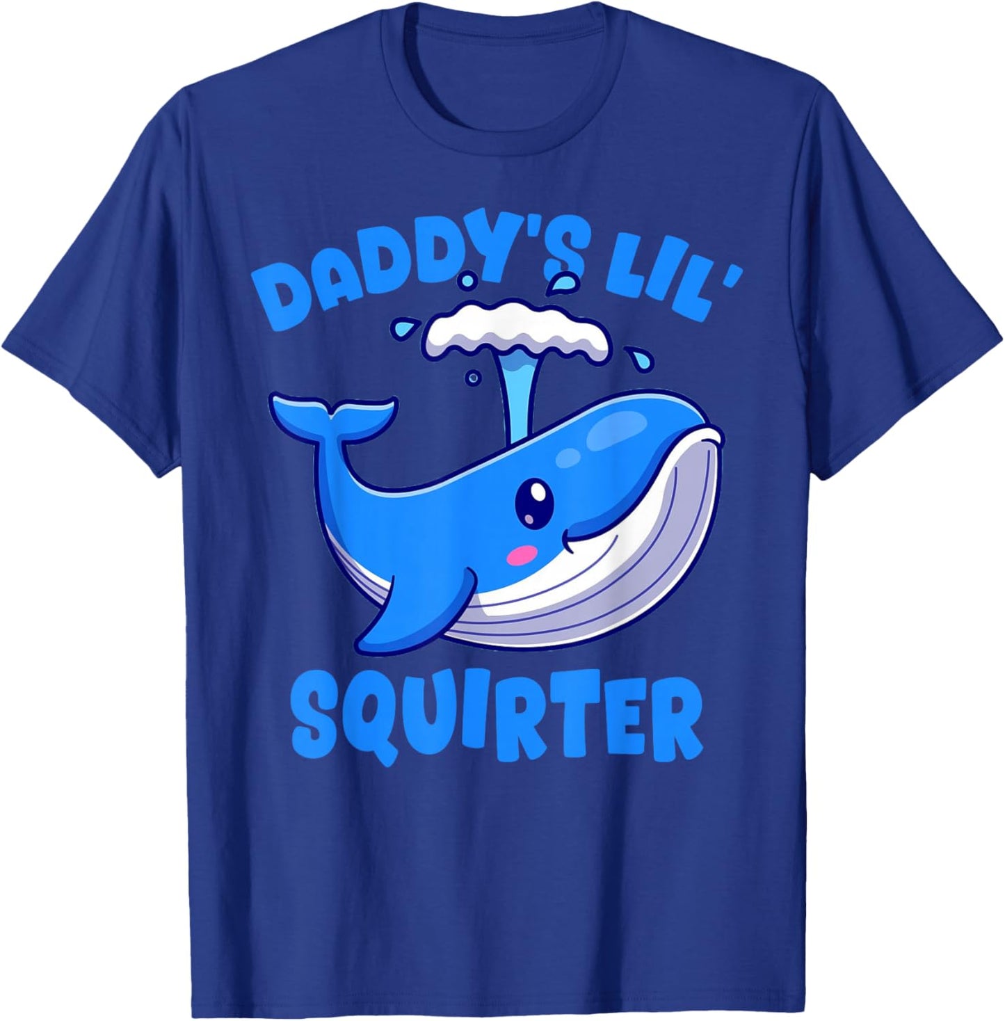 Daddy's Lil' Squirter Inappropriate Funny Embarrassing Women T-Shirt - T-Shirt | Royal