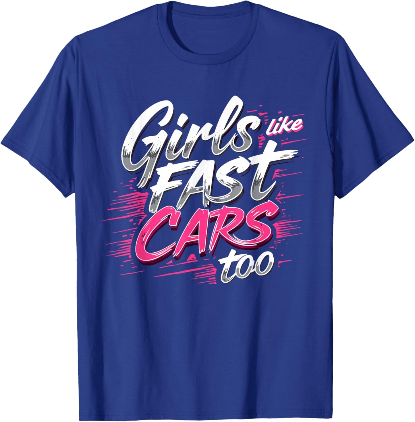 Girls Like Fast Cars Too Fun Racing Lover Design T-Shirt - T-Shirt | Royal