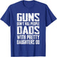 Guns Don't Kill People Dads With Pretty Daughters Do Funny T-Shirt - T-Shirt | Royal