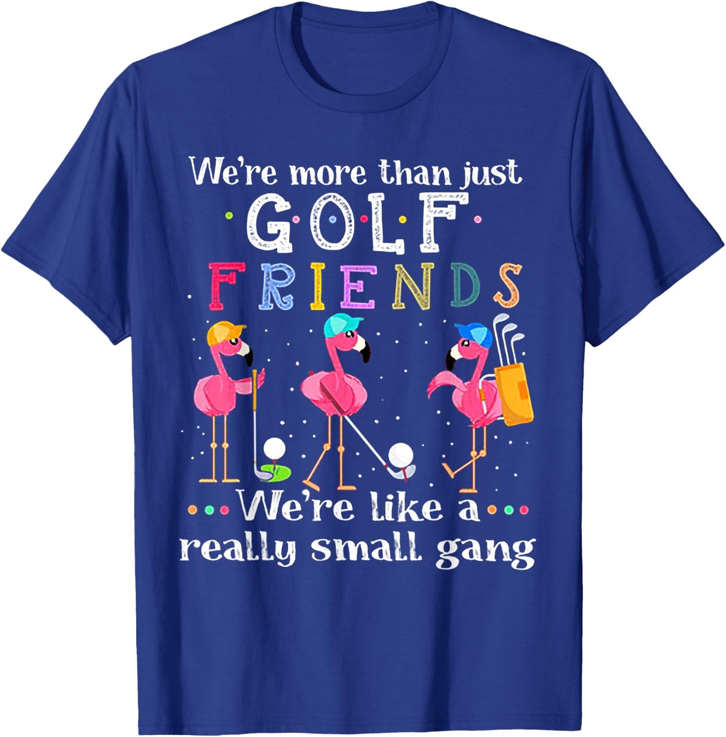 We're More Than Just Golf Friends Shirt Flamingo T-Shirt - T-Shirt | Royal