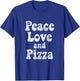 Funny Pizza Shirt - Peace, Love and Pizza Funny Shirt Gift T-Shirt - T-Shirt | Royal