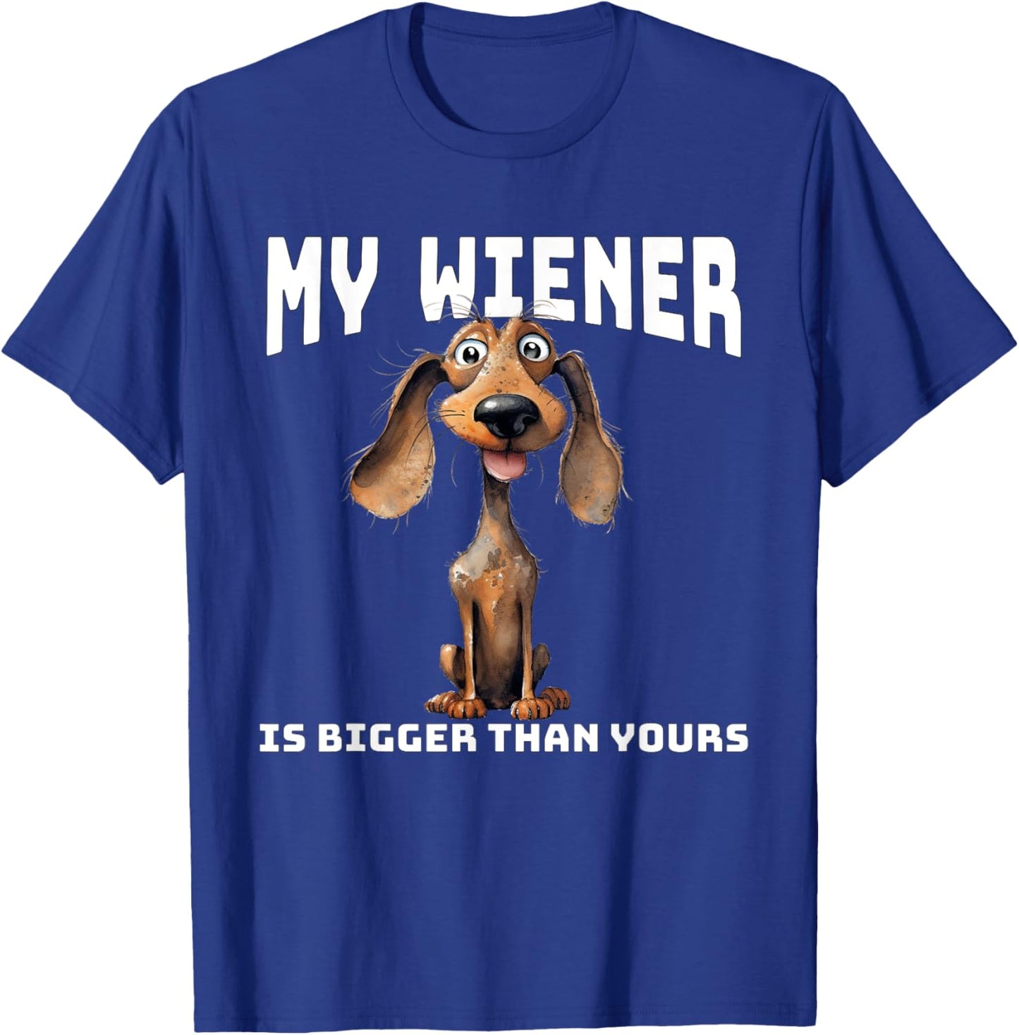 Funny Cartoon Dachshund My Wiener Is Bigger Than Yours T-Shirt - T-Shirt | Royal