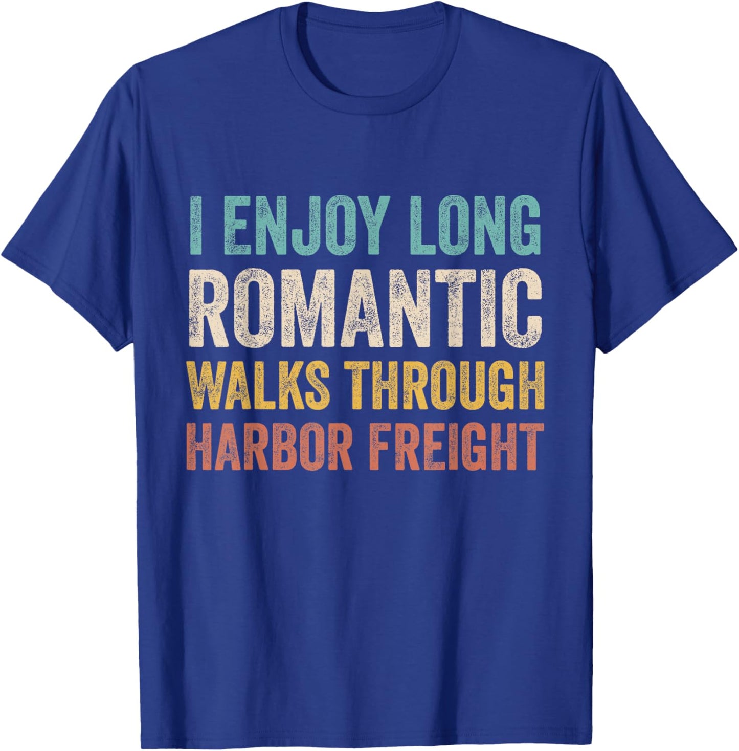 I Enjoy Long Romantic Walks Through Harbor Freight T-Shirt - T-Shirt | Royal