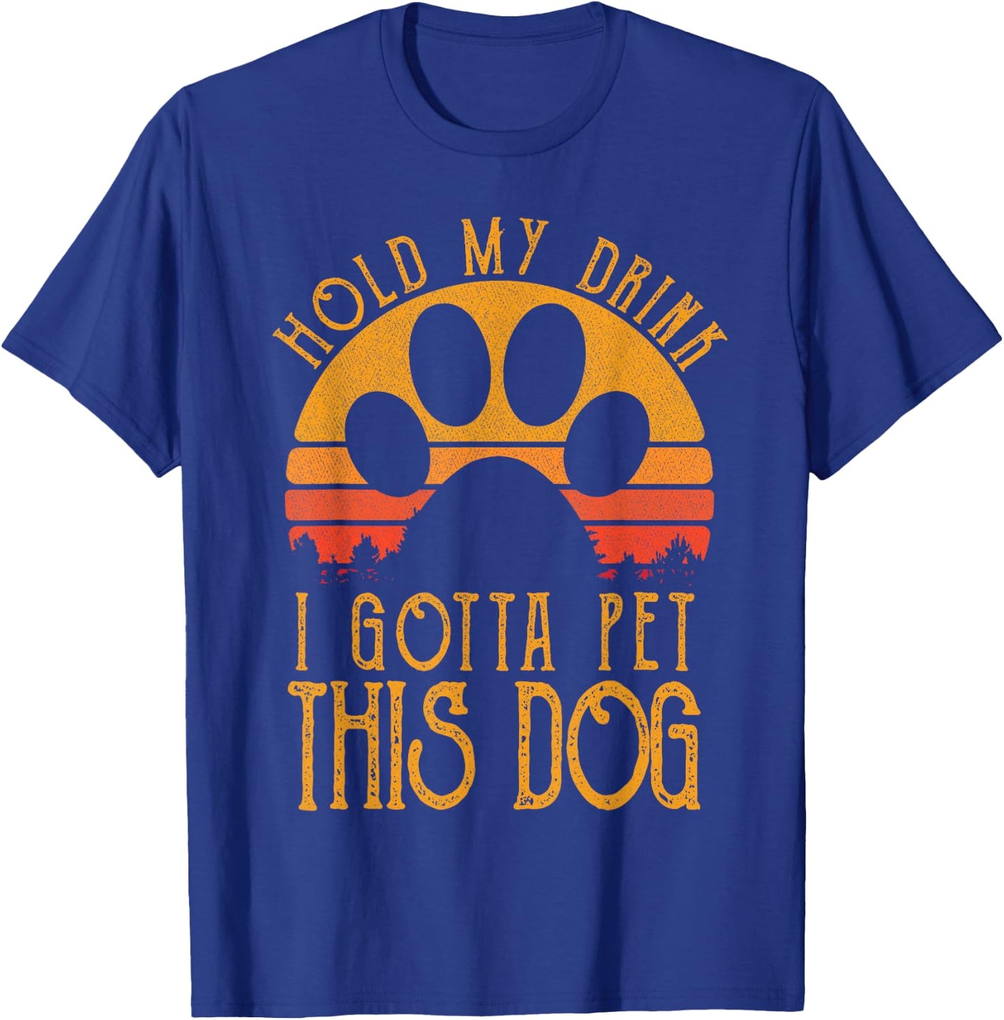 Hold My Drink I Gotta Pet This Dog Funny Humor Gift T-Shirt - T-Shirt | Royal