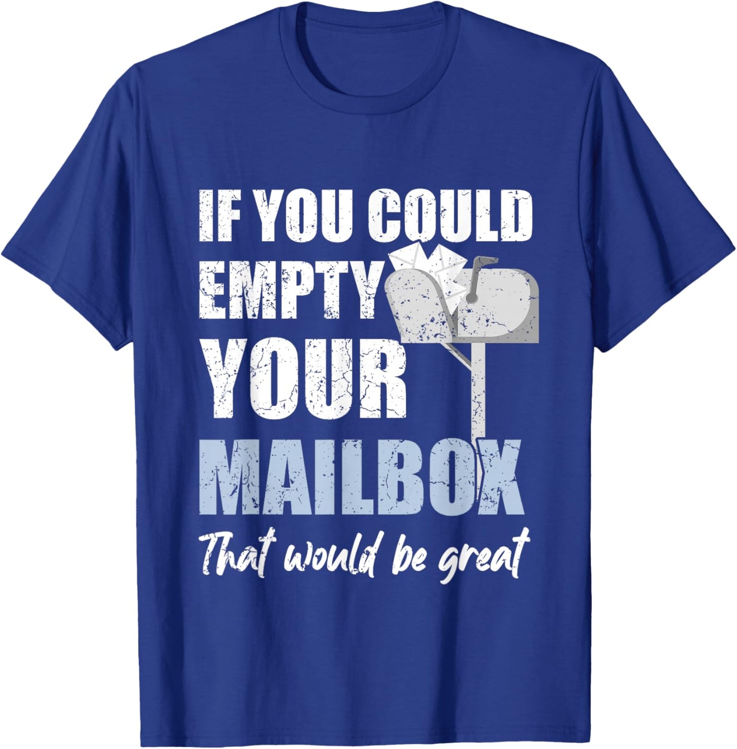 Postal Worker If You Could Empty Your Mailbox T-Shirt - T-Shirt | Royal