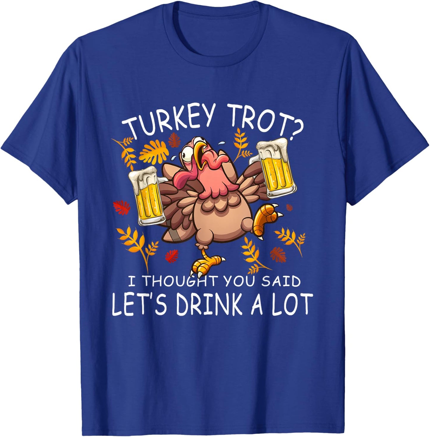 Turkey Trot Let's Drink a Lot 5k Run Beer Thanksgiving Day T-Shirt - T-Shirt | Royal