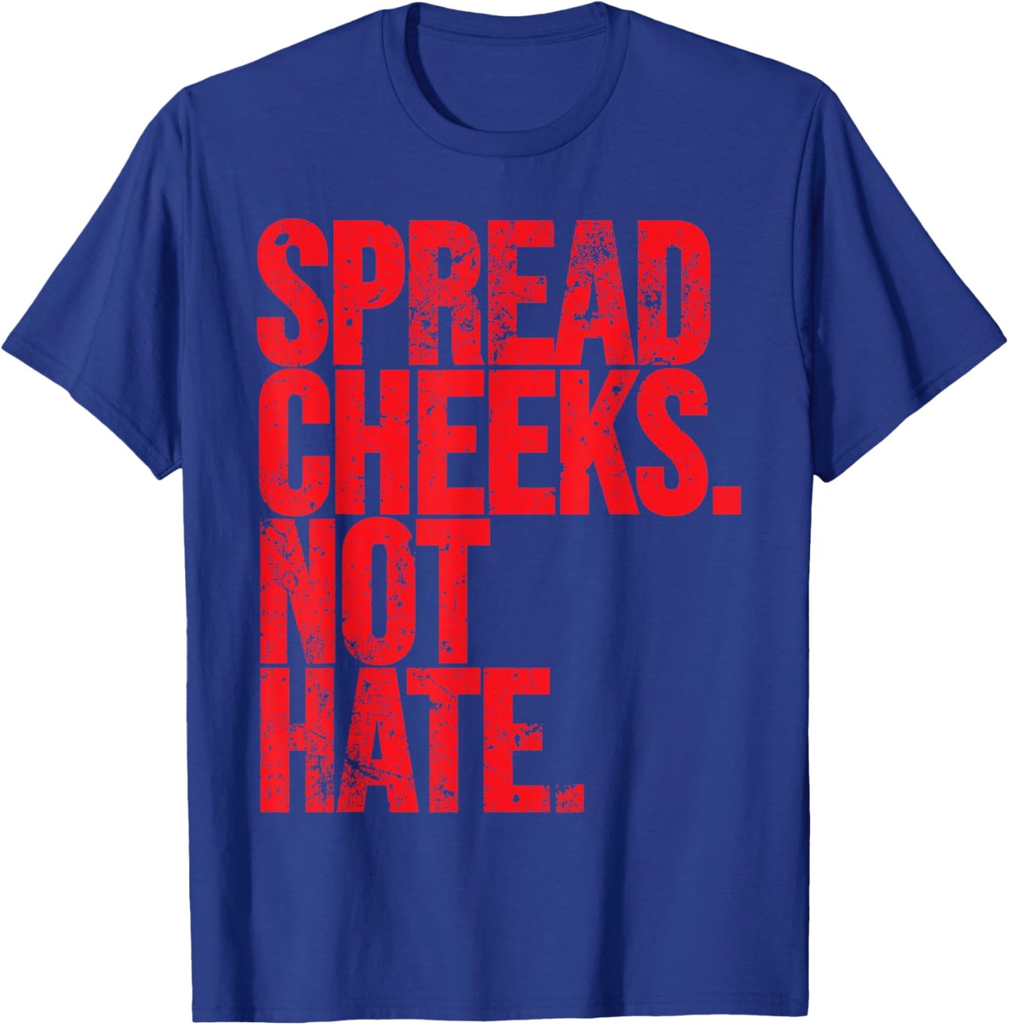 Spread Cheeks Not Hate Funny Gym Fitness and Workout T-Shirt - T-Shirt | Royal