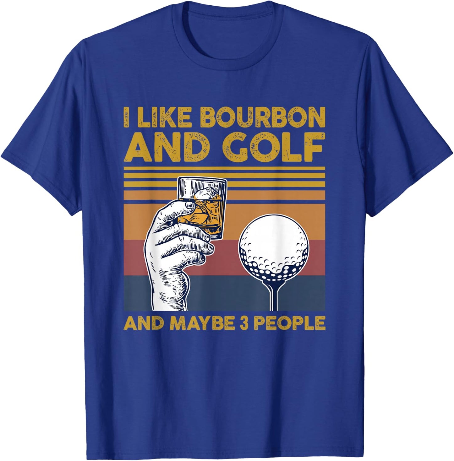 I Like Bourbon and Golf and Maybe 3 People Funny Gift T-Shirt - T-Shirt | Royal