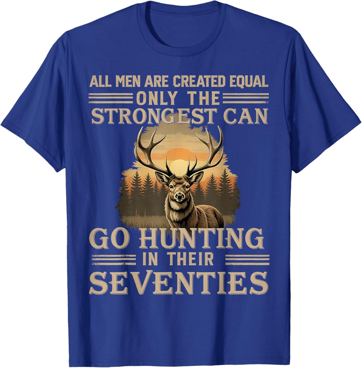 Only The Best Can Still Go Hunting In Their Seventies T-Shirt - T-Shirt | Royal