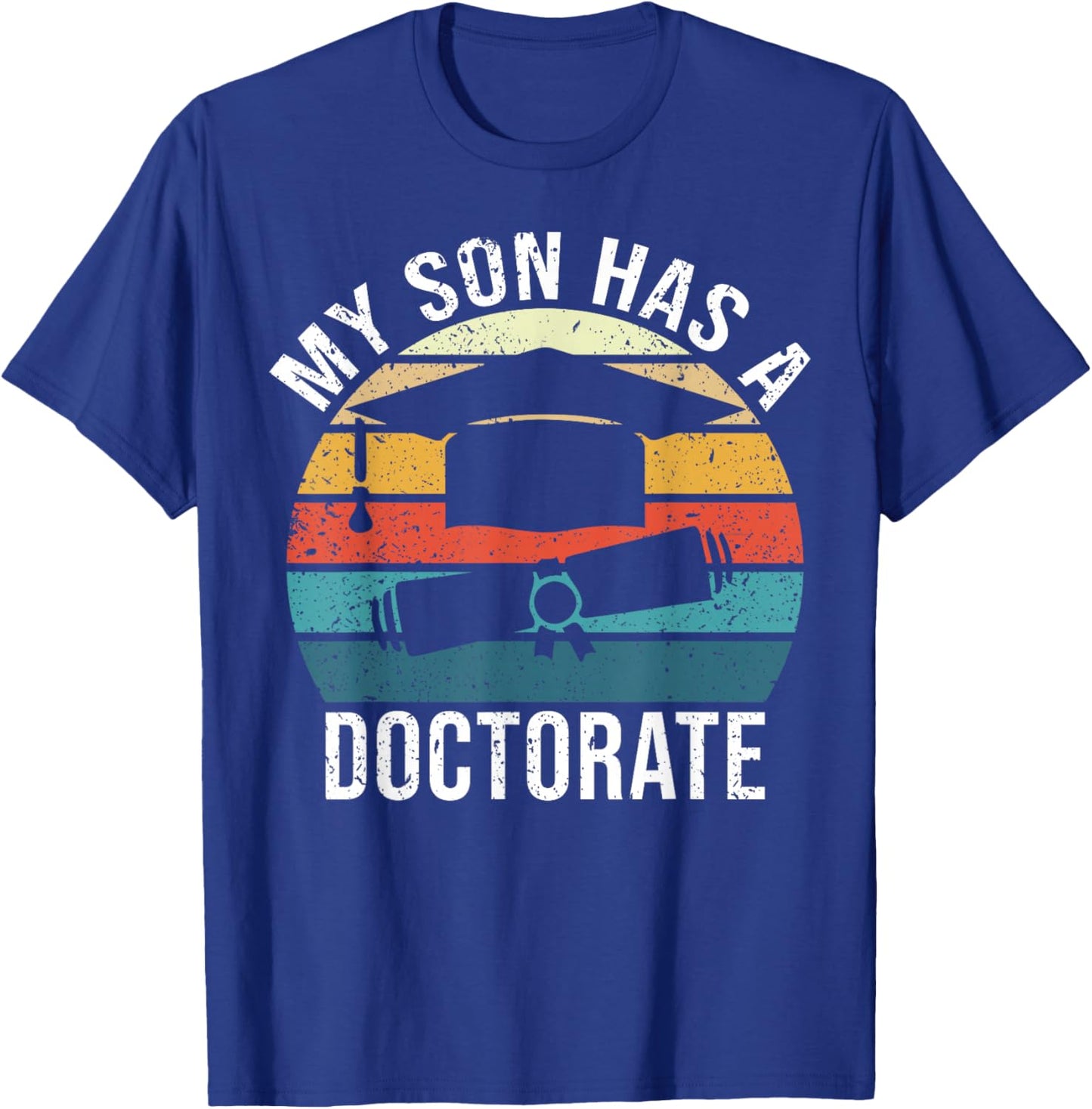 My Son Has A Doctorate Doctoral Degree T-Shirt - T-Shirt | Royal