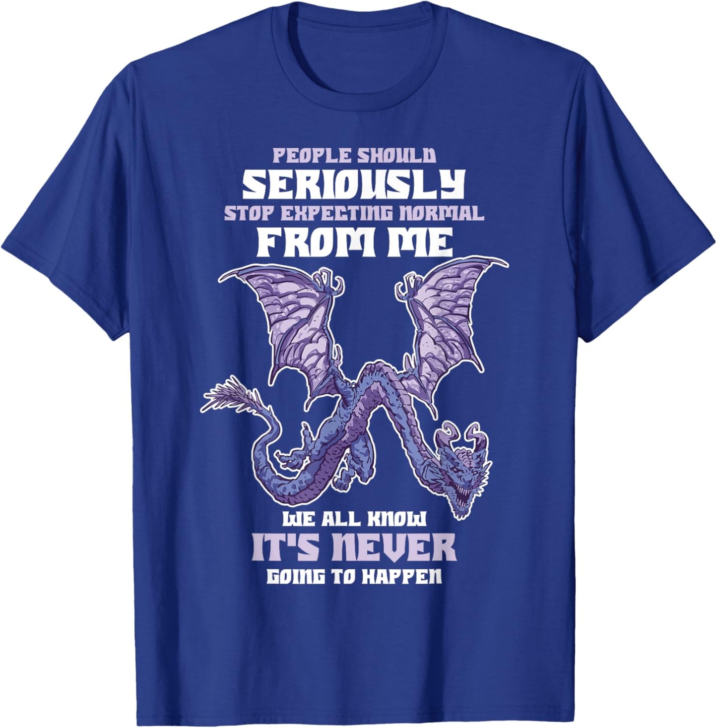People Should Seriously Stop Expecting Normal From Me Dragon T-Shirt - T-Shirt | Royal