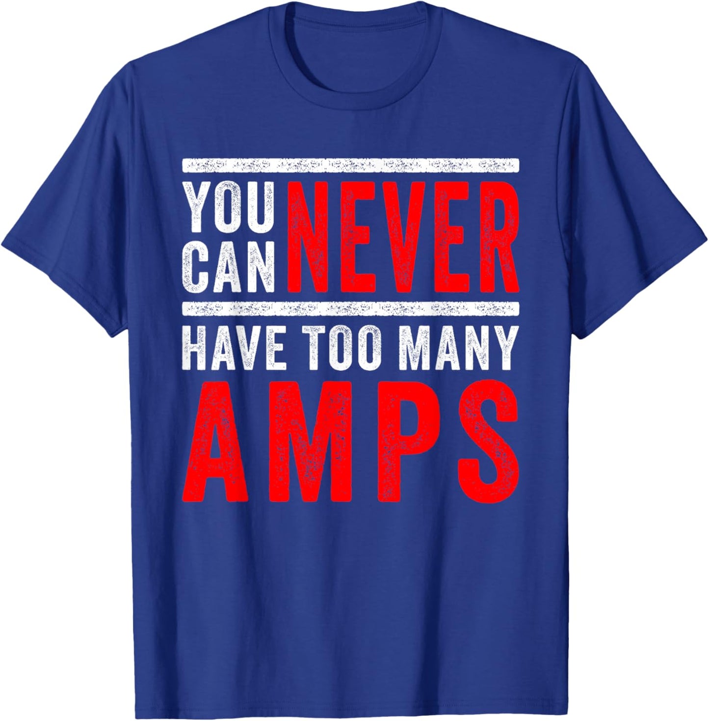 You Can Never Have Too Many Amps: Car Audio & Bass Lovers T-Shirt - T-Shirt | Royal
