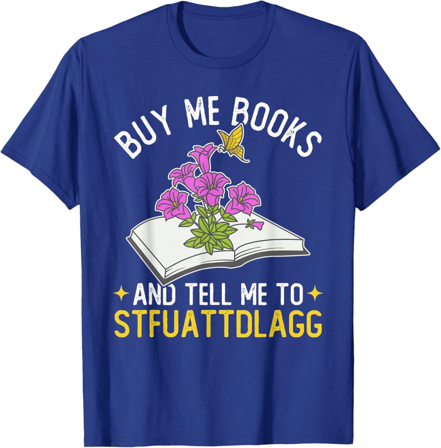 Buy me books and tell me to STFUATTDLAGG Book Lover Reader T-Shirt - T-Shirt | Royal