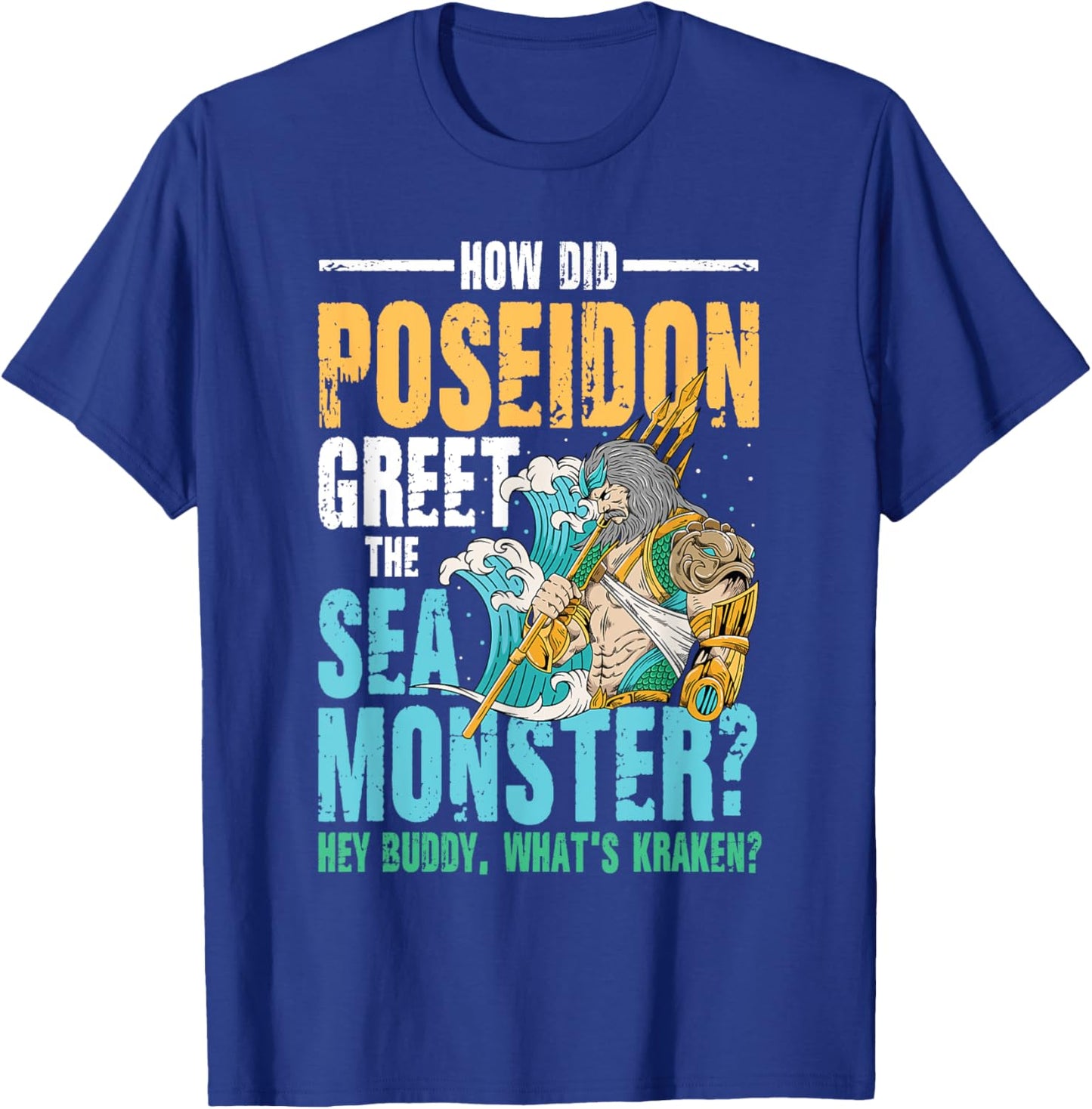 Poseidon Greet The Sea Monster What's Kraken T-Shirt - T-Shirt | Royal