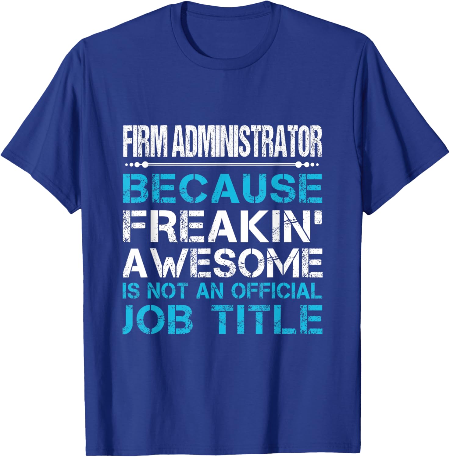 Firm Administrator - Freaking Awesome T-Shirt - T-Shirt | Royal