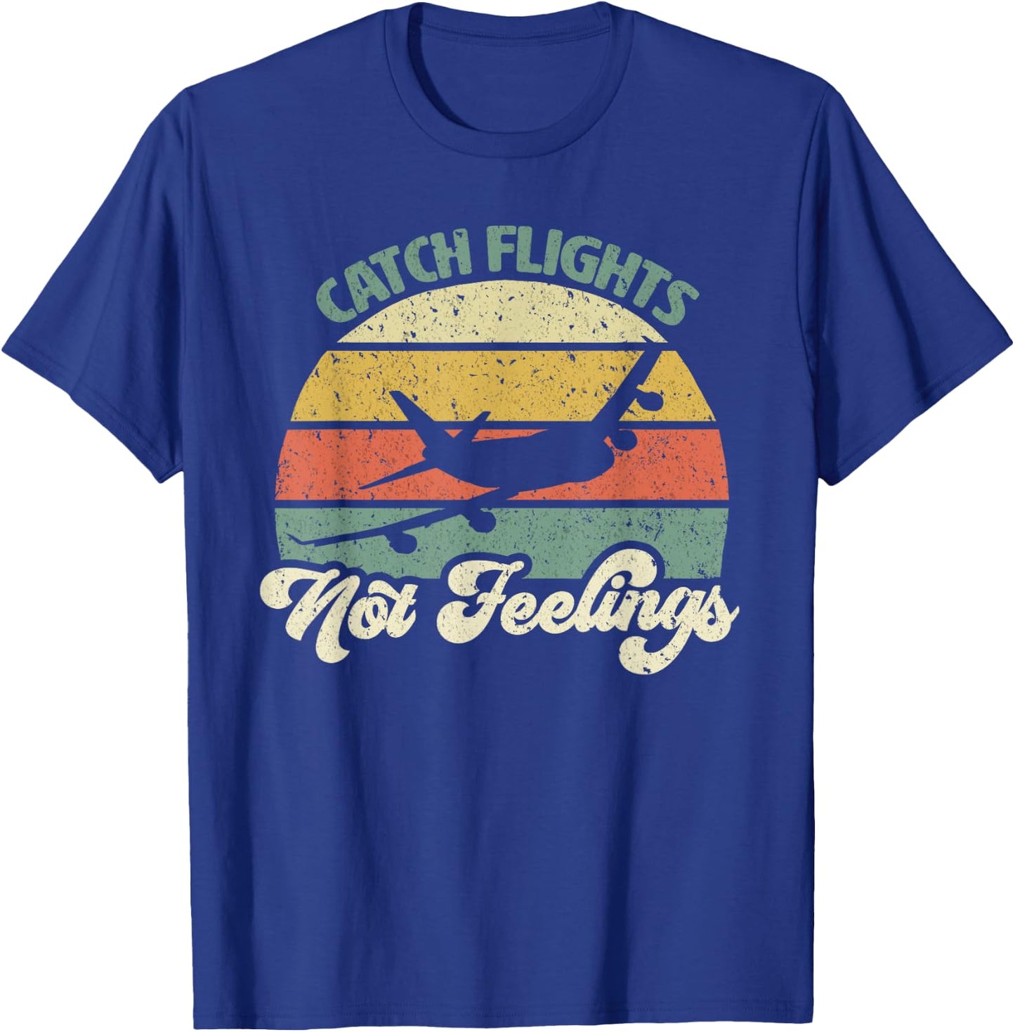 Catch Flights Not Feelings Retro Style T-Shirt - T-Shirt | Royal