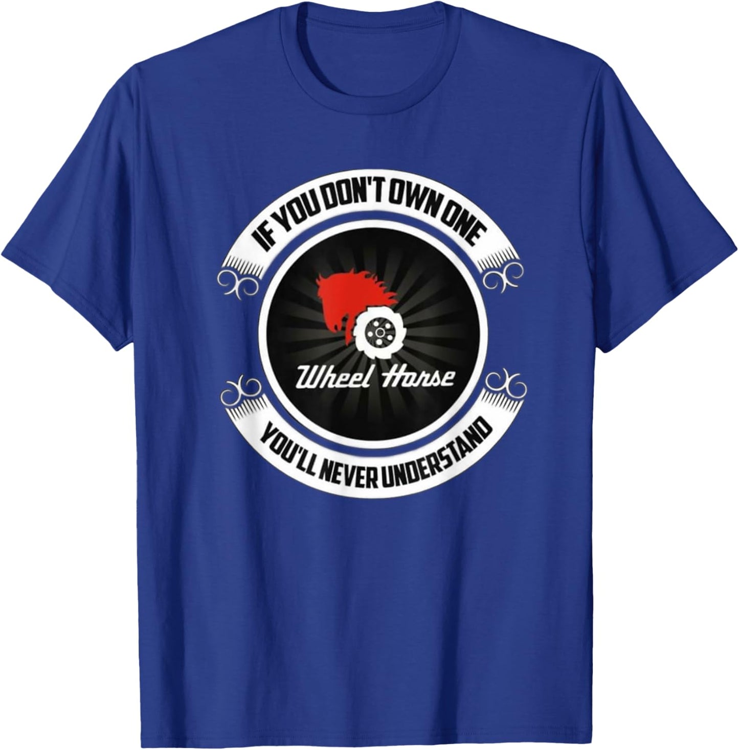 Wheel Horse - If You Don't Own One You'll Never Understand T-Shirt - T-Shirt | Royal