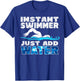Instant Swimmer Just Add Water Funny Swimming T-Shirt - T-Shirt | Royal