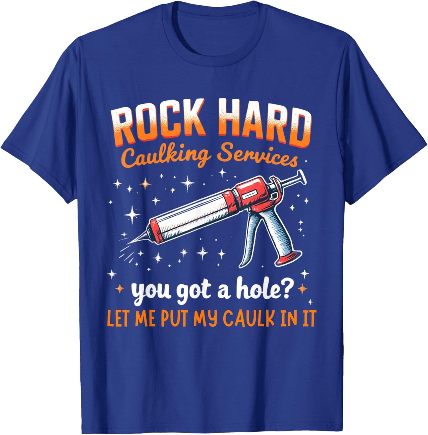 Rock Hard Caulking Service Funny Adult Humor Shirt T-Shirt - T-Shirt | Royal