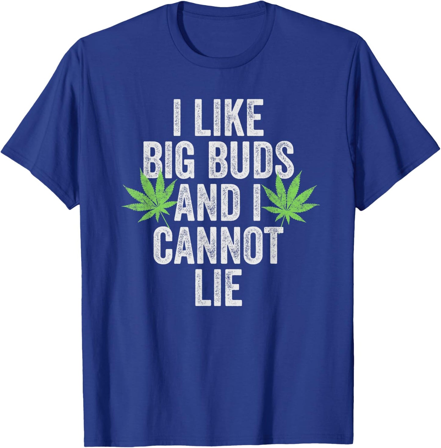 Funny Weed Shirts Stoner I Like Big Buds And I Cannot Lie T-Shirt - T-Shirt | Royal