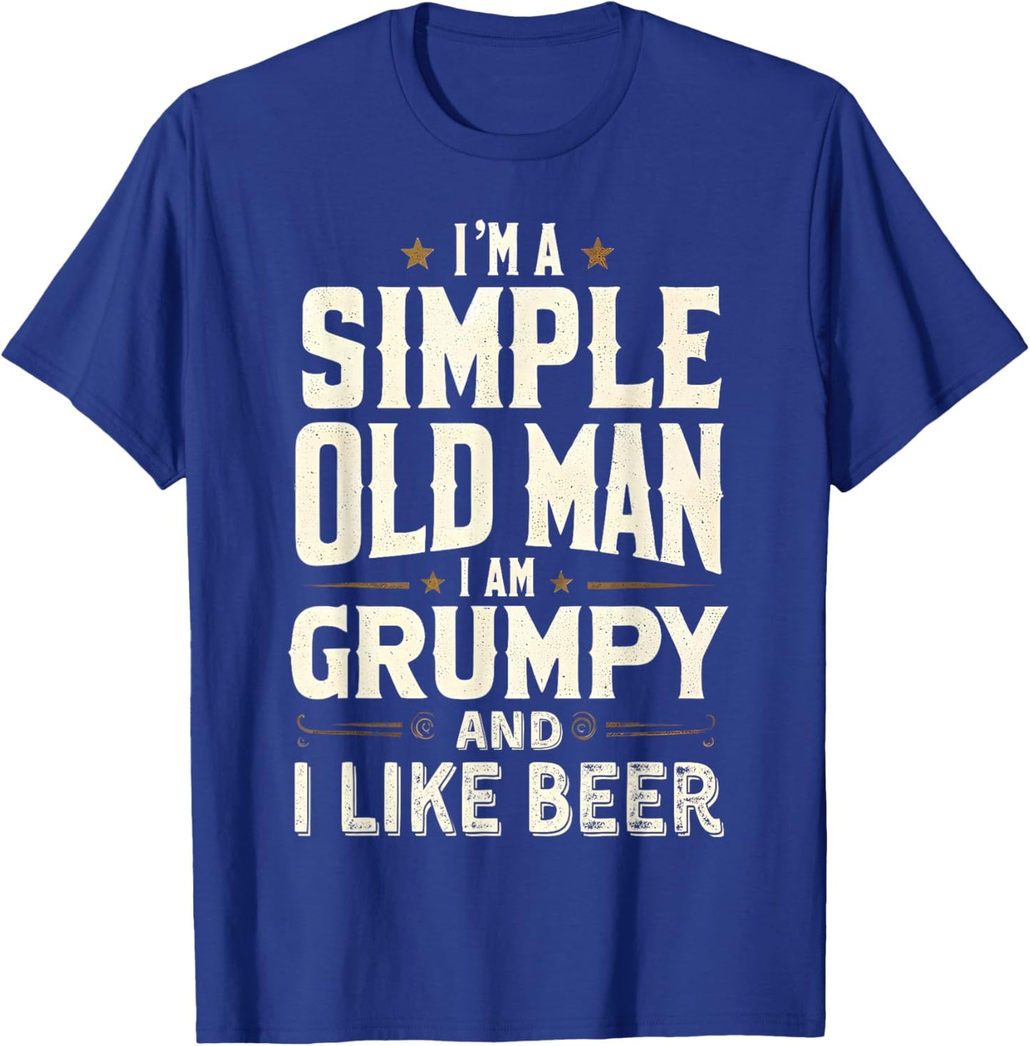 I'm a Simple Old Man I'm Grumpy and I Like Beer T-Shirt - T-Shirt | Royal