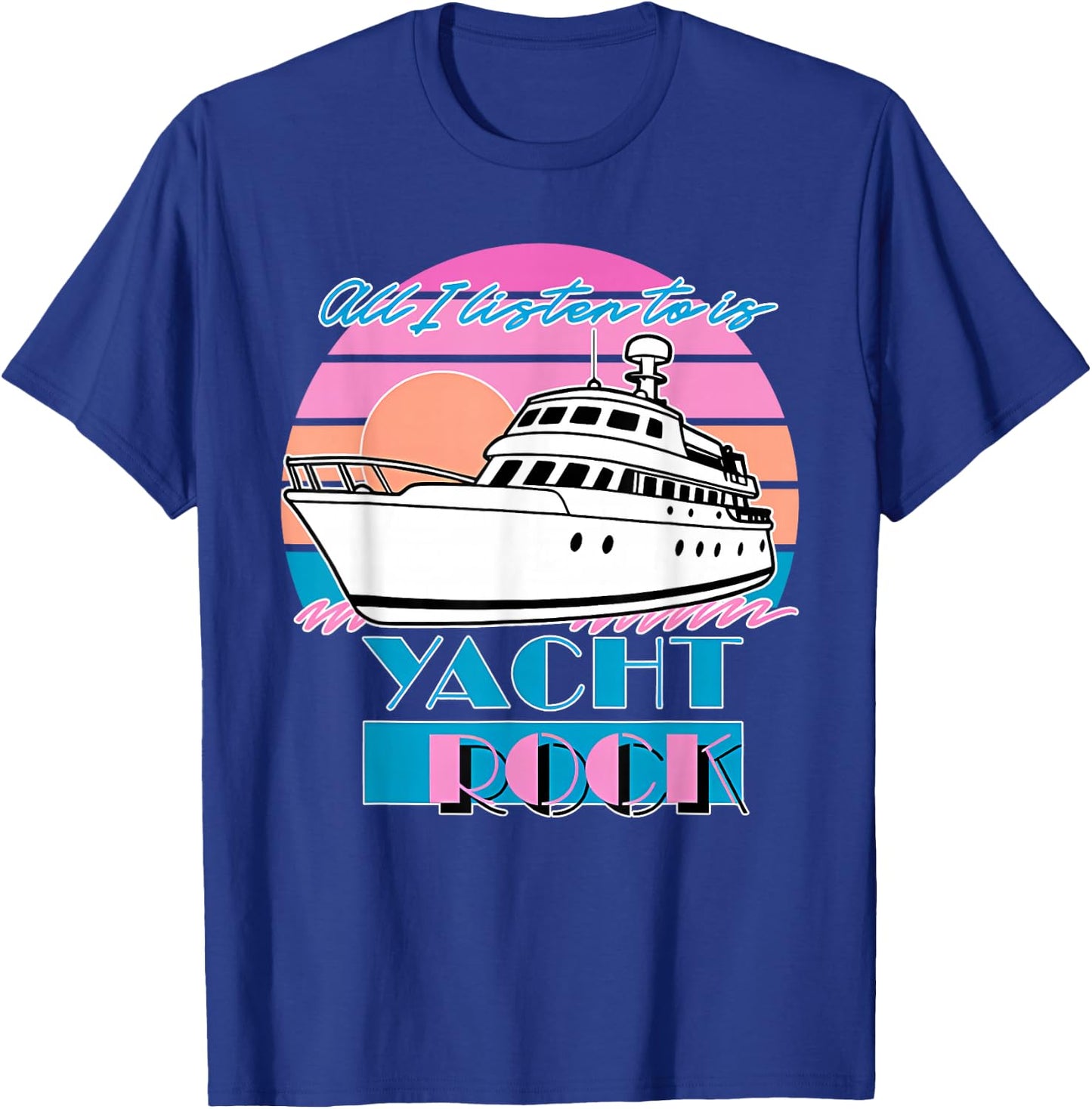 All I Listen to is Yacht Rock Retro T-Shirt - T-Shirt | Royal