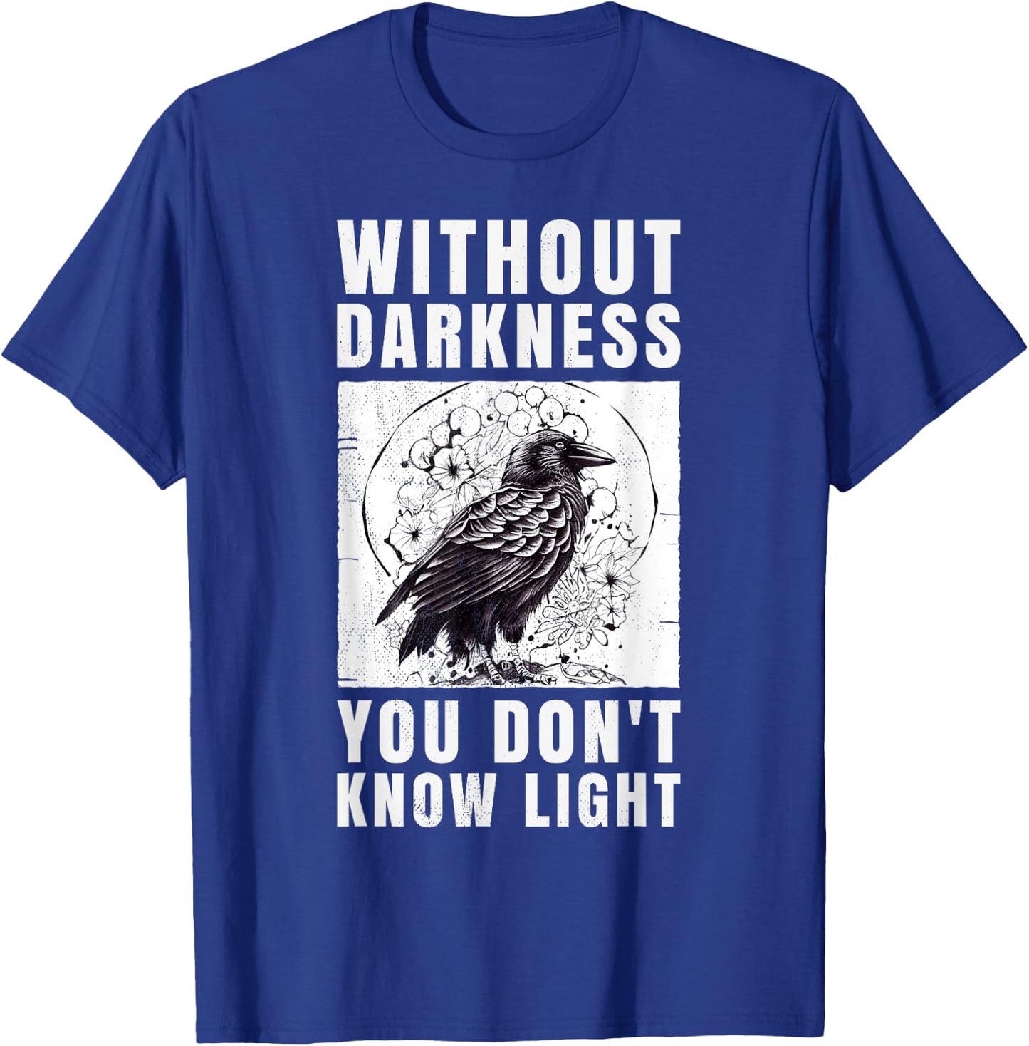 crow raven. Without darkness you don't know light. T-Shirt - T-Shirt | Royal
