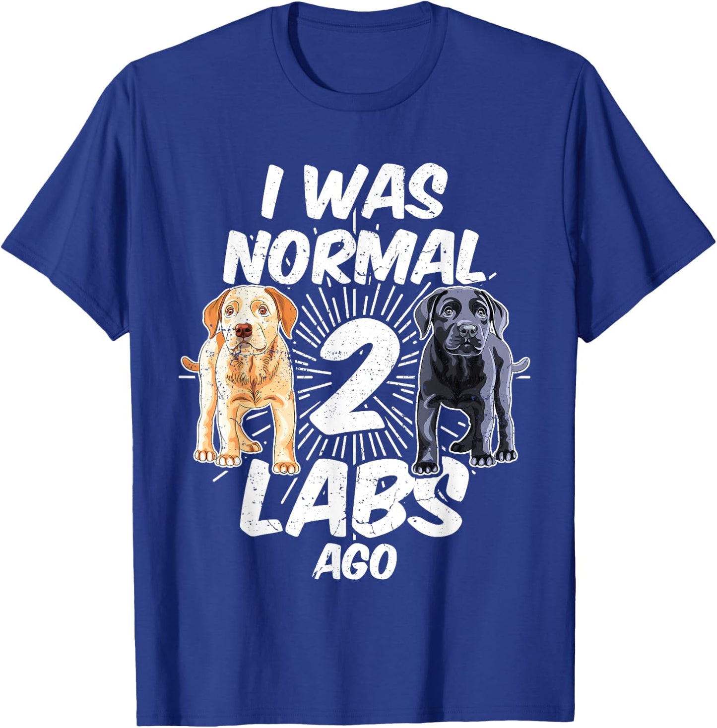 I Was Normal 2 Labs Ago Funny Labrador Dog Breed Women T-Shirt - T-Shirt | Royal